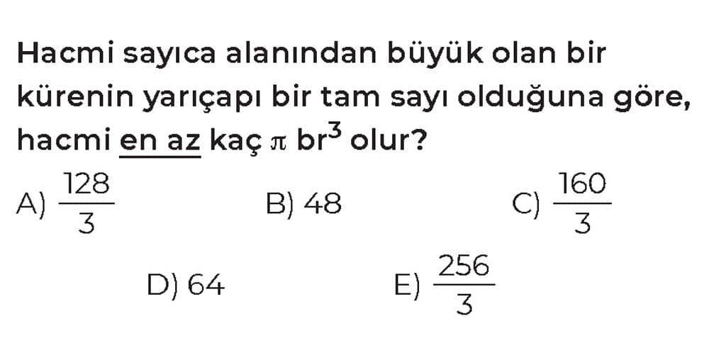 Hacmi sayıca alanından büyük olan bir kürenin yarıçapı bir tam sayı olduğuna göre, hacmi en az kaç π