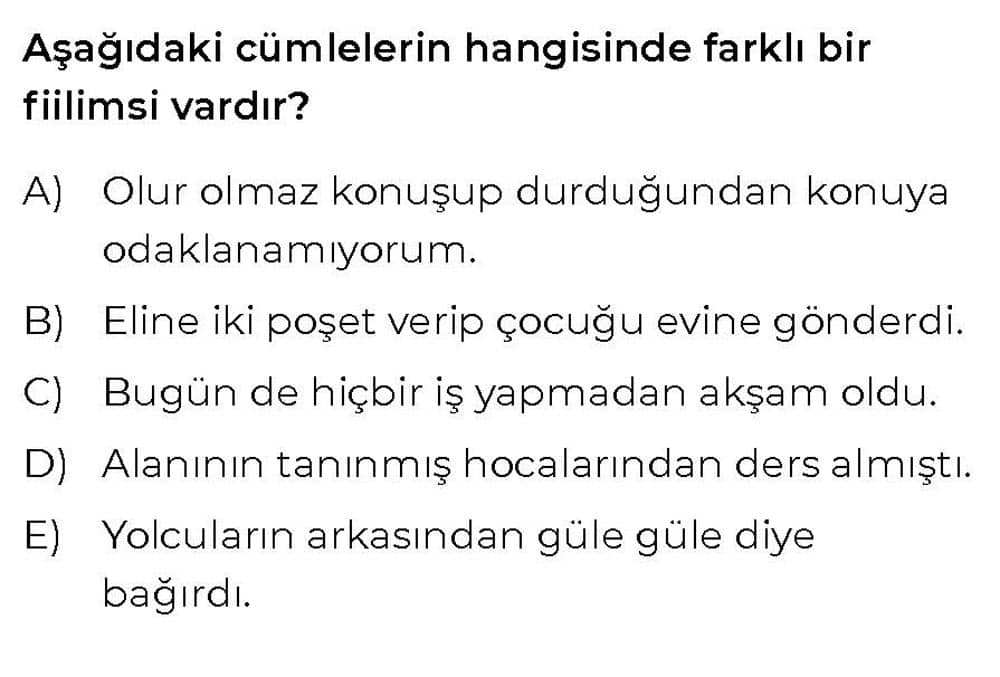Aşağıdaki cümlelerin hangisinde farklı bir fiilimsi vardır?