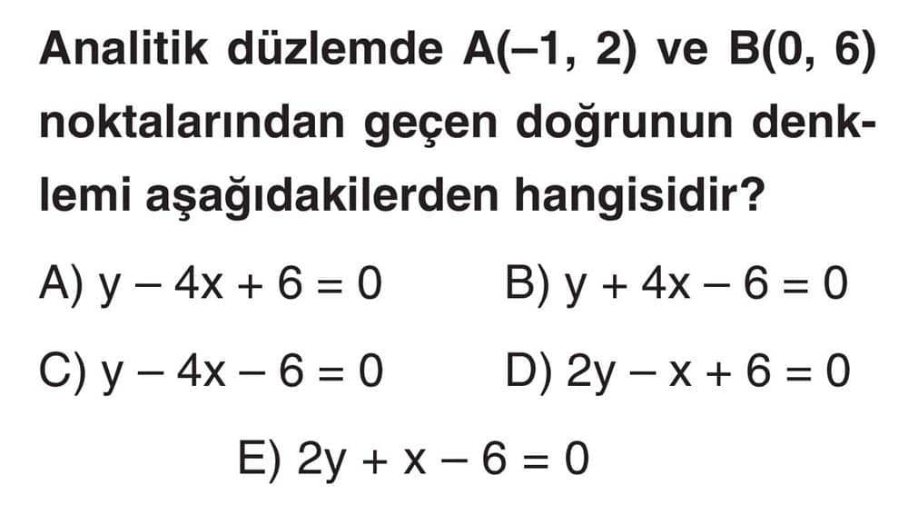 Analitik düzlemde A(-1, 2) ve B(0, 6) noktalarından geçen doğrunun denklemi aşağıdakilerden