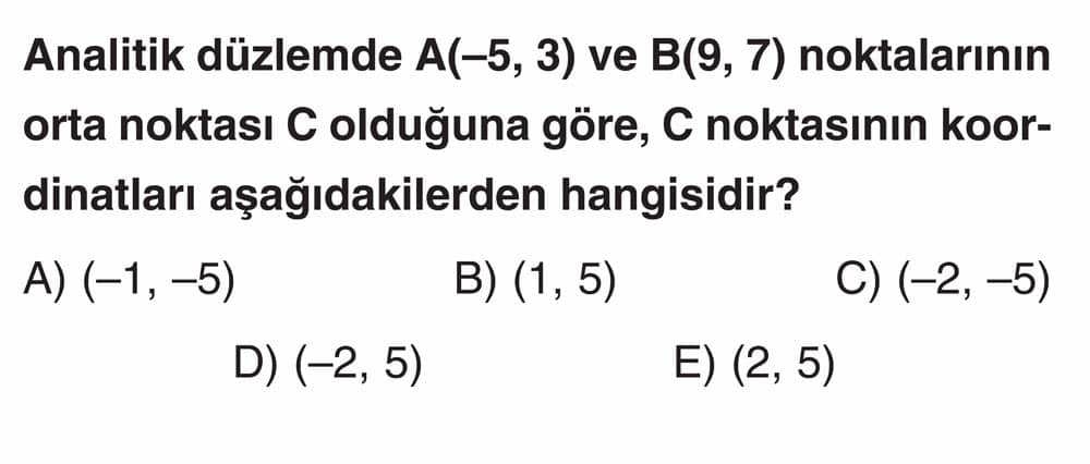 Analitik düzlemde A(−5, 3) ve B(9, 7) noktalarının orta noktası C olduğuna göre, C noktasının