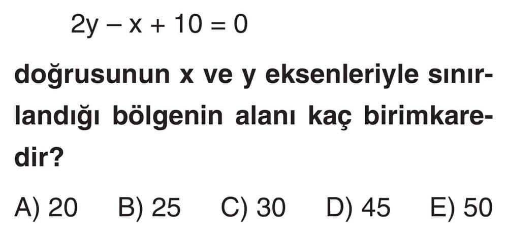 2y - x + 10 = 0 doğrusunun x ve y eksenleriyle sınırlandığı bölgenin alanı kaç birimkaredir?