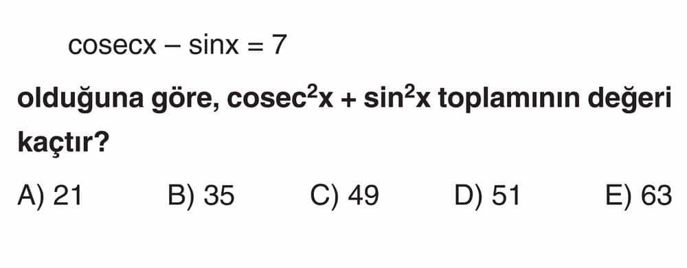 cosecx - sinx = 7 olduğuna göre, cosec²x + sin²x toplamının değeri kaçtır?