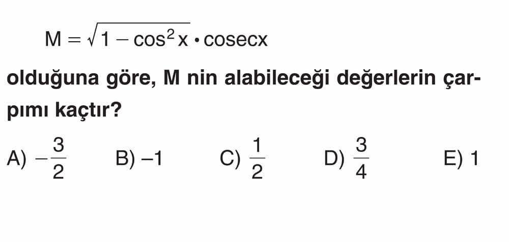 M = √1 - cos²x · cosecx olduğuna göre, M nin alabileceği değerlerin çarpımı kaçtır?