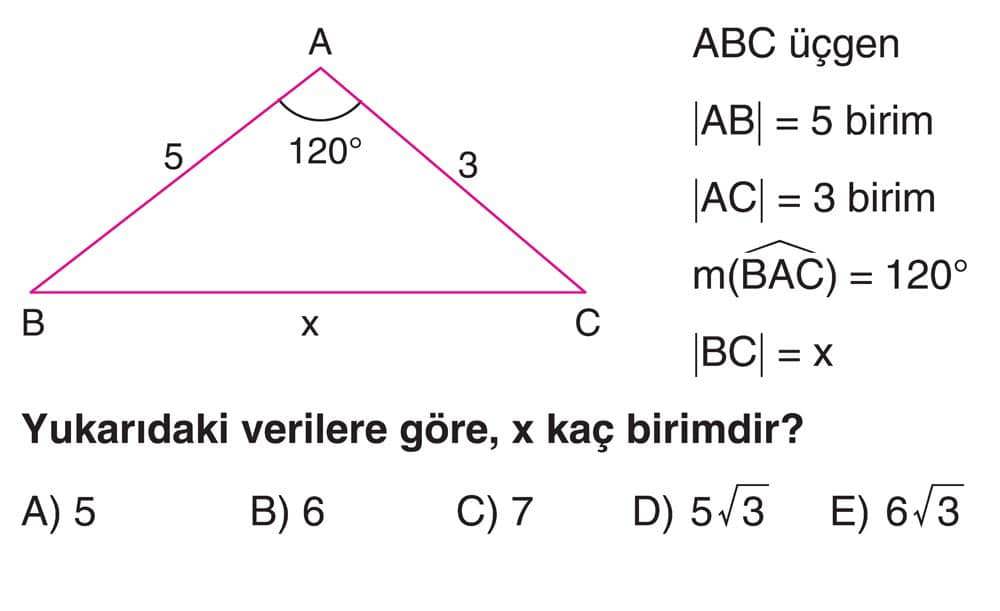 ABC üçgen |AB| = 5 birim |AC| = 3 birim m(BAC) = 120° |BC| = x Yukarıdaki verilere göre, x kaç