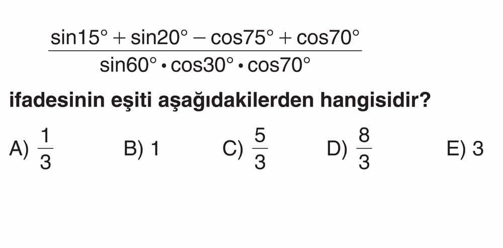 sin15° + sin20° - cos75° + cos70° ――――――――――――――― sin60° · cos30° · cos70° ifadesinin eşiti