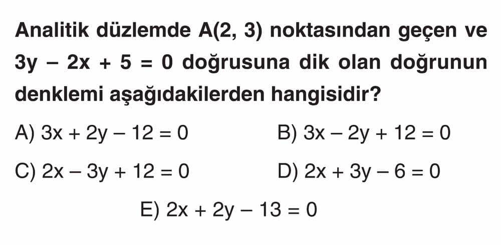 Analitik düzlemde A(2, 3) noktasından geçen ve 3y - 2x + 5 = 0 doğrusuna dik olan doğrunun denklemi