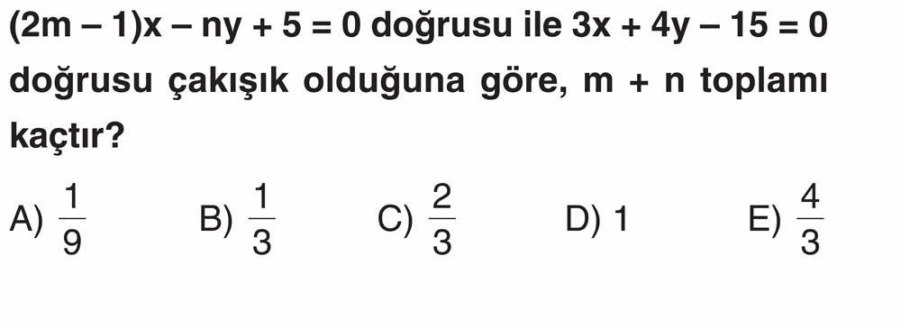 (2m - 1)x - ny + 5 = 0 doğrusu ile 3x + 4y - 15 = 0 doğrusu çakışık olduğuna göre, m + n toplamı