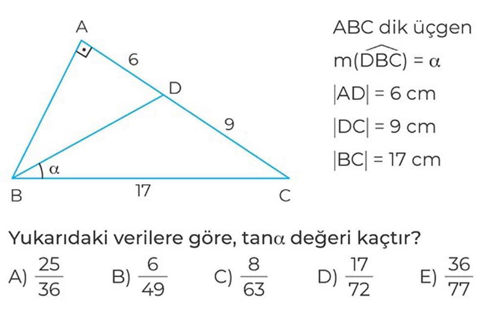 ABC dik üçgen m(DBC) = α |AD| = 6 cm |DC| = 9 cm |BC| = 17 cm Yukarıdaki verilere göre, tanα değeri
