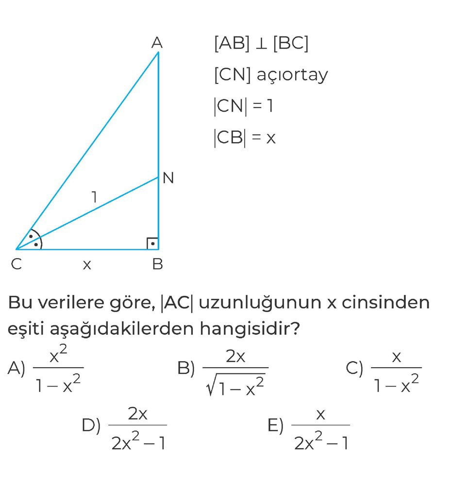 [AB] ⊥ [BC] [CN] açıortay |CN| = 1 |CB| = x Bu verilere göre, |AC| uzunluğunun x cinsinden eşiti