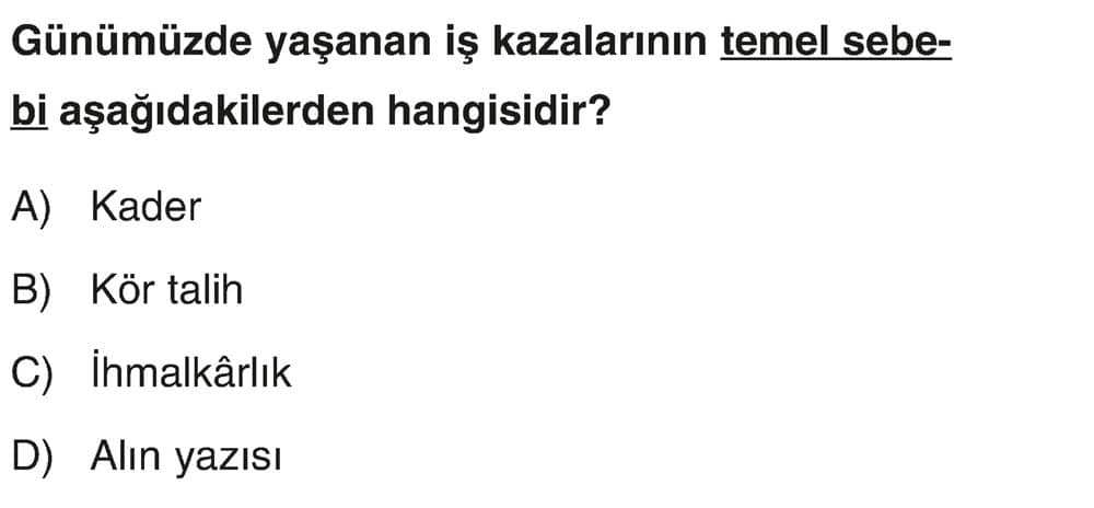 Günümüzde yaşanan iş kazalarının temel sebebi aşağıdakilerden hangisidir?