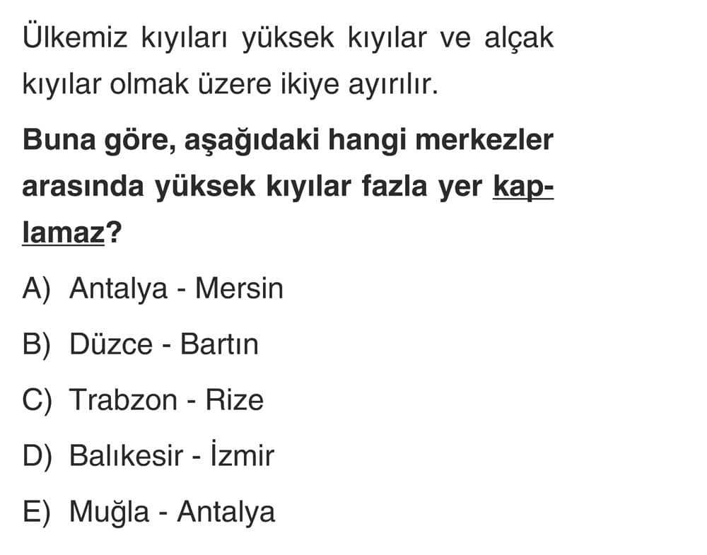 Ülkemiz kıyıları yüksek kıyılar ve alçak kıyılar olmak üzere ikiye ayrılır. Buna göre, aşağıdaki
