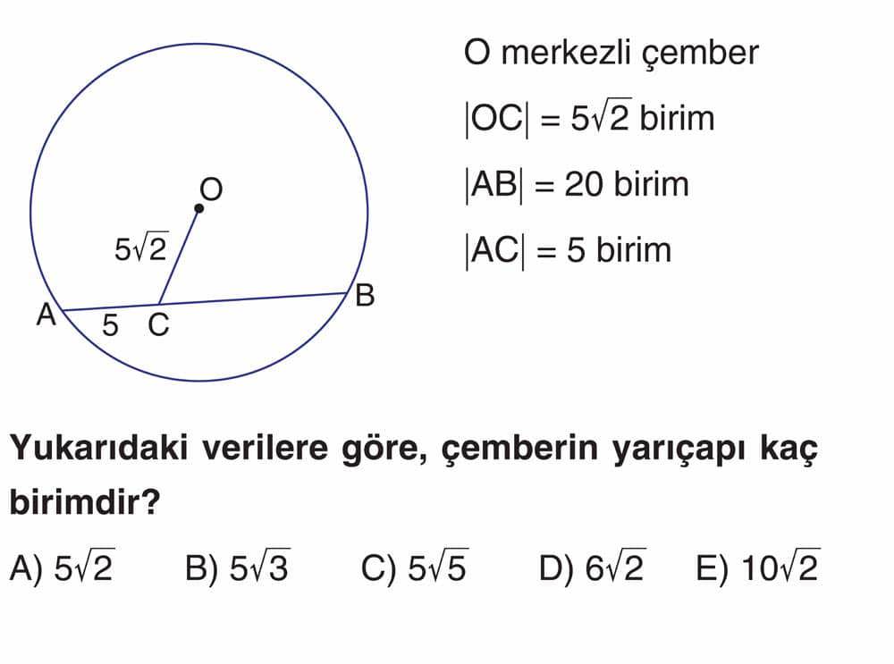 O merkezli çember |OC| = 5√2 birim |AB| = 20 birim |AC| = 5 birim Yukarıdaki verilere göre, çemberin