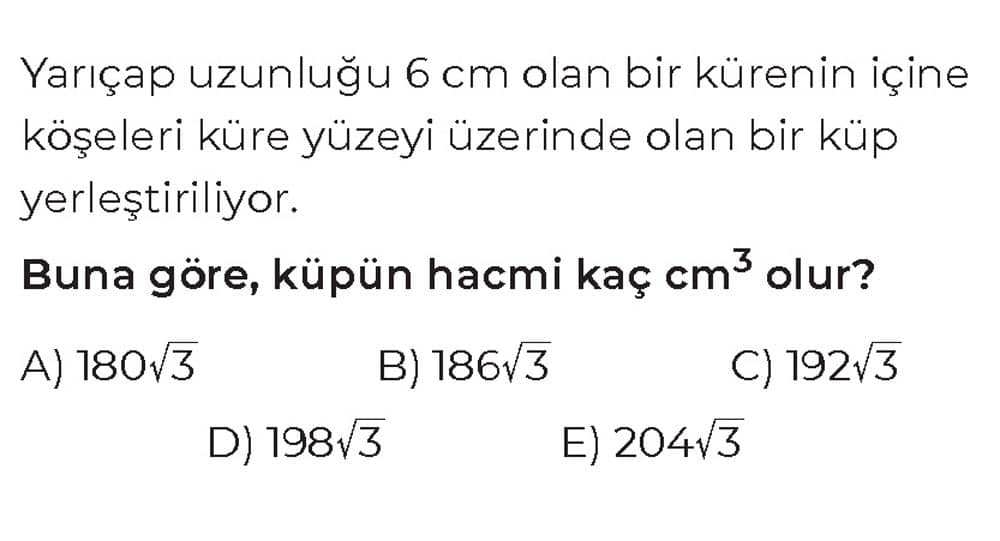 Yarıçap uzunluğu 6 cm olan bir kürenin içine köşeleri küre yüzeyi üzerinde olan bir küp