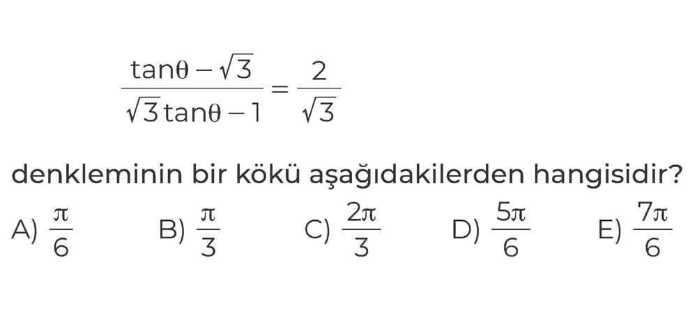 tanθ - √3 _________ = 2/√3 √3 tanθ - 1 denkleminin bir kökü aşağıdakilerden hangisidir?