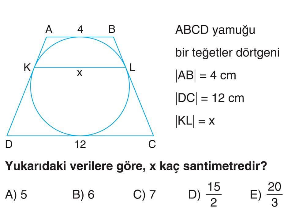 ABCD yamuğu bir teğetler dörtgeni |AB| = 4 cm |DC| = 12 cm |KL| = x Yukarıdaki verilere göre, x kaç