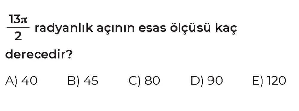 13π/2 radyanlık açının esas ölçüsü kaç derecedir?