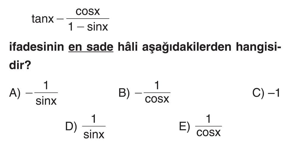 tanx - cosx/(1 - sinx) ifadesinin en sade hâli aşağıdakilerden hangisidir?