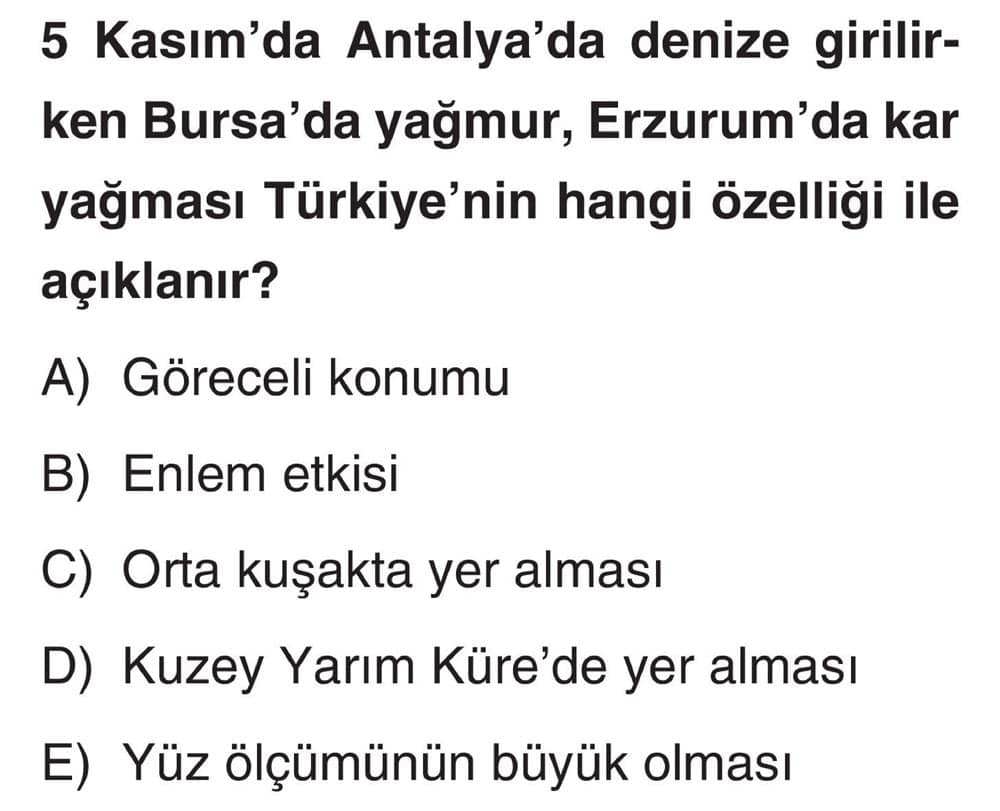 5 Kasım'da Antalya'da denize girili­rken Bursa'da yağmur, Erzurum'da kar yağması Türkiye'nin hangi özelliği ile açıklanır?