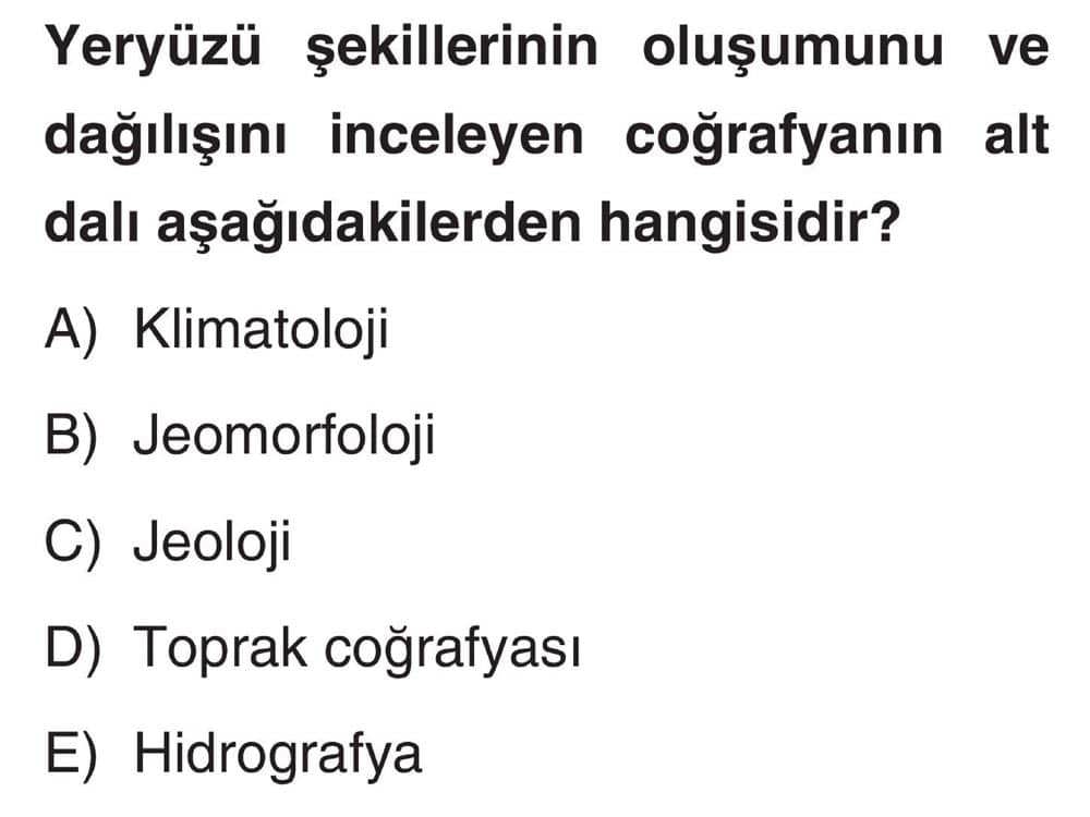 Yeryüzü şekillerinin oluşumunu ve dağılışını inceleyen coğrafyanın alt dalı aşağıdakilerden hangisidir?