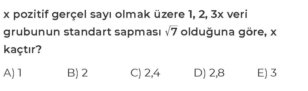 x pozitif gerçel sayı olmak üzere 1, 2, 3x veri grubunun standart sapması √7 olduğuna göre, x
