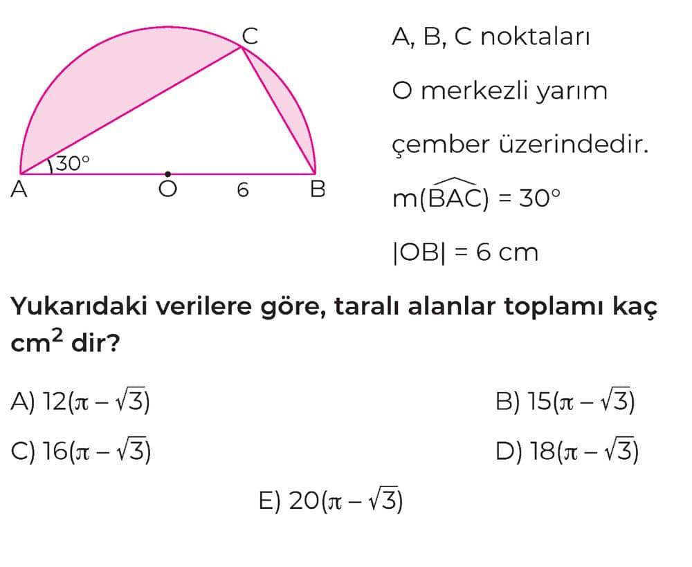 A, B, C noktaları O merkezli yarım çember üzerindedir. m(BAC) = 30° |OB| = 6 cm Yukarıdaki verilere