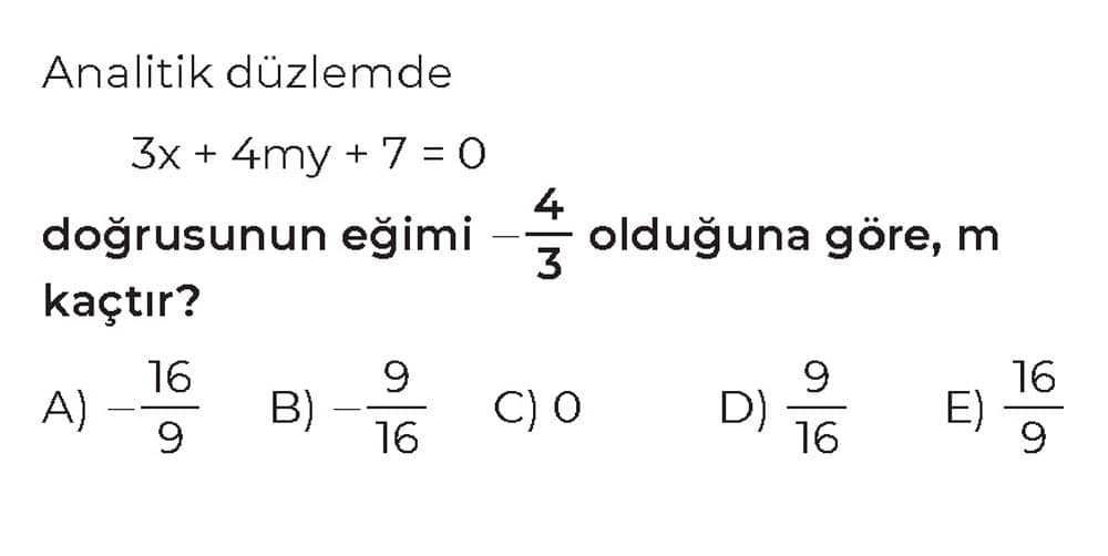Analitik düzlemde 3x + 4my + 7 = 0 doğrusunun eğimi -4/3 olduğuna göre, m kaçtır?