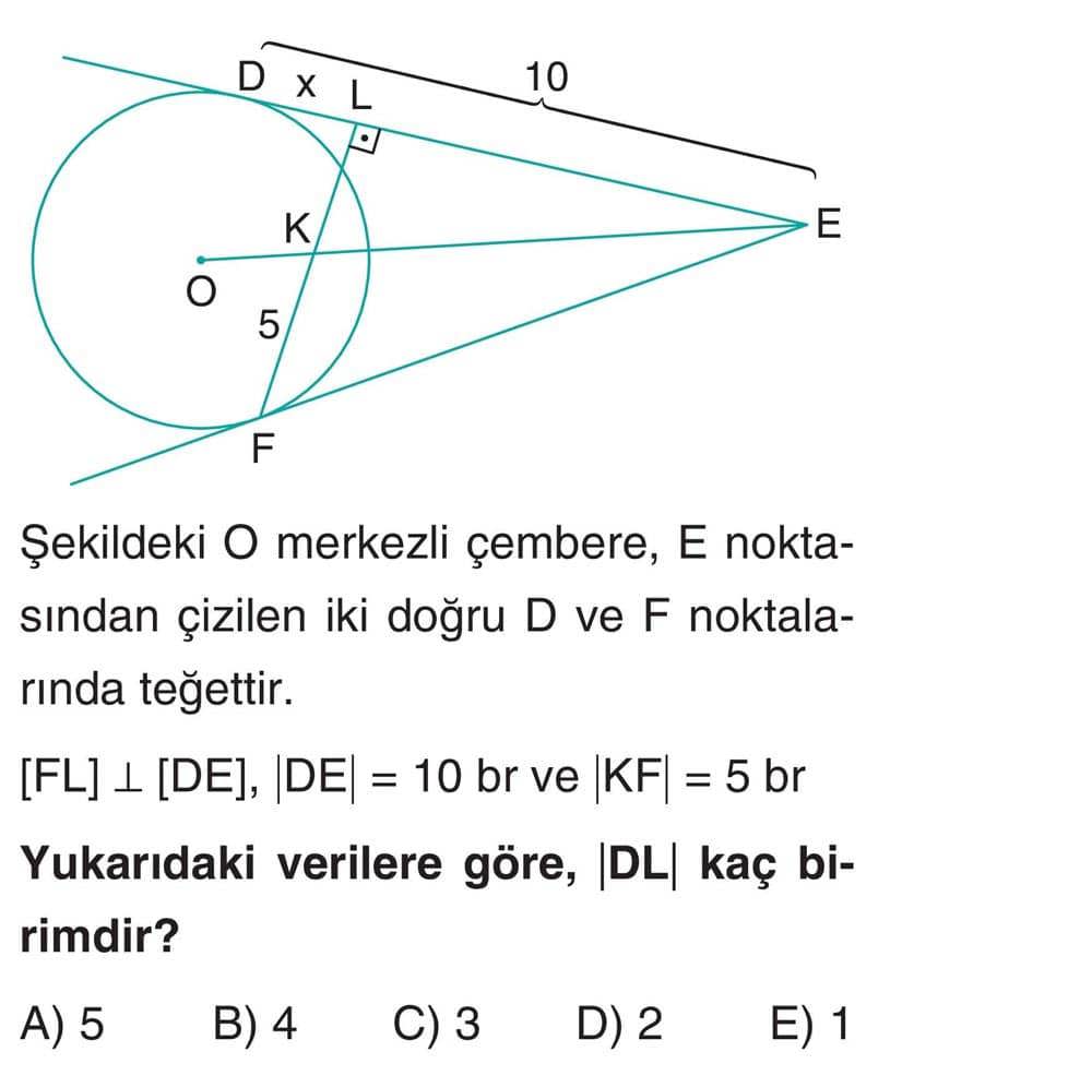 Şekildeki O merkezli çembere, E noktasından çizilen iki doğru D ve F noktalarında teğettir. [FL] ⊥