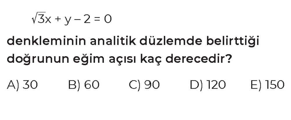 √3x + y - 2 = 0 denkleminin analitik düzlemde belirttiği doğrunun eğim açısı kaç derecedir?