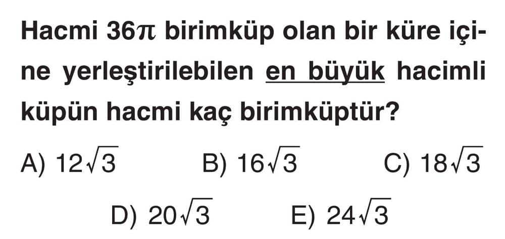 Hacmi 36π birimküp olan bir küre içine yerleştirilebilen en büyük hacimli küpün hacmi kaç