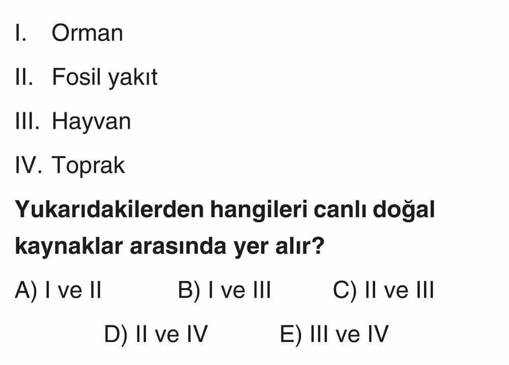 I. Orman II. Fosil yakıt III. Hayvan IV. Toprak Yukarıdakilerden hangileri canlı doğal kaynaklar