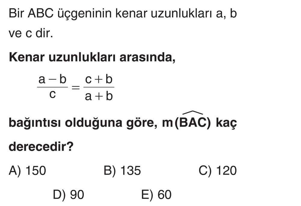 Bir ABC üçgeninin kenar uzunlukları a, b ve c dir. Kenar uzunlukları arasında, (a - b)/c = (c +