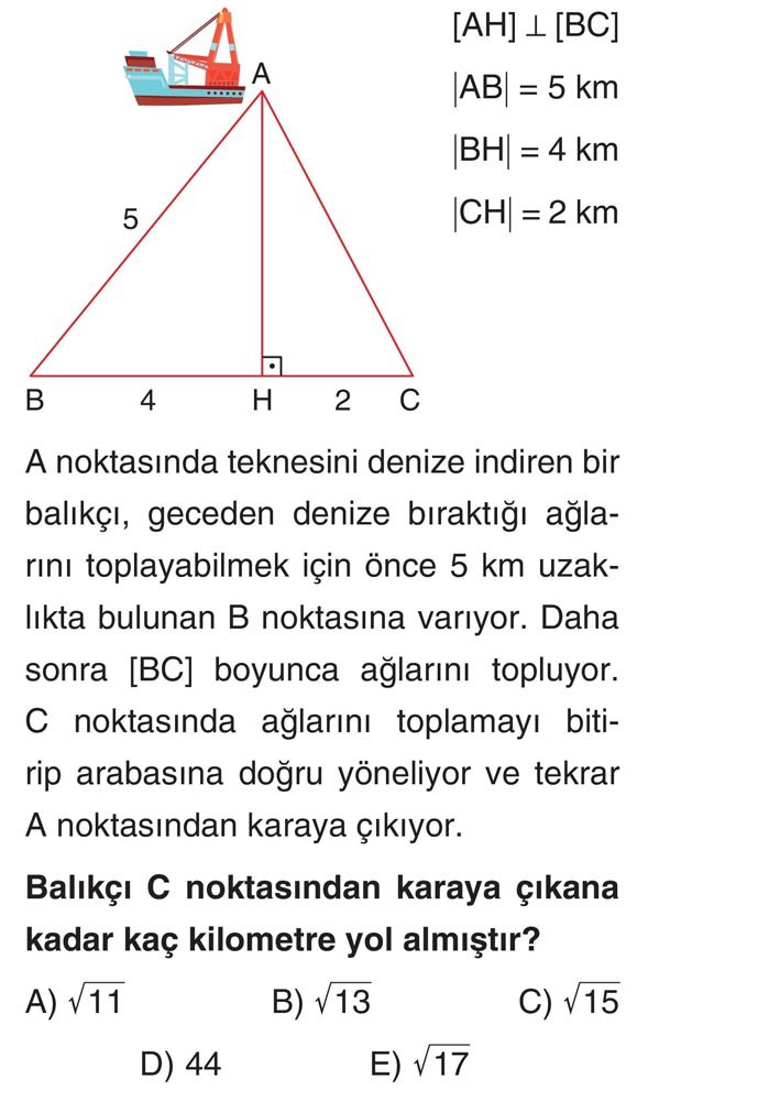 [AH] ⊥ [BC] |AB| = 5 km |BH| = 4 km |CH| = 2 km A noktasında teknesini denize indiren bir balıkçı