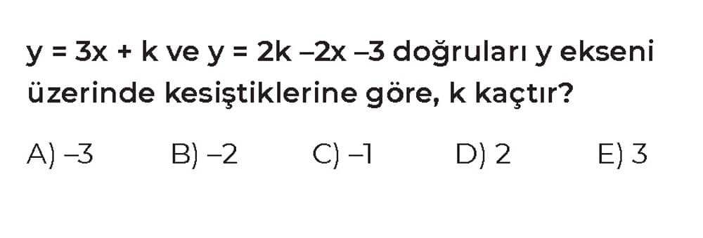 y = 3x + k ve y = 2k -2x -3 doğruları y ekseni üzerinde kesiştiklerine göre, k kaçtır?