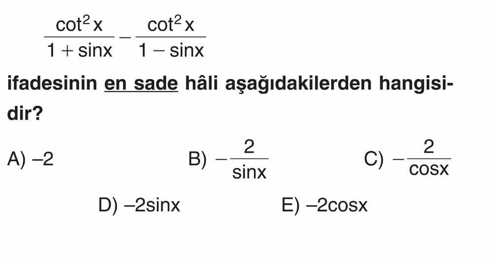 cot²x/(1 + sinx) - cot²x/(1 - sinx) ifadesinin en sade hâli aşağıdakilerden hangisidir?