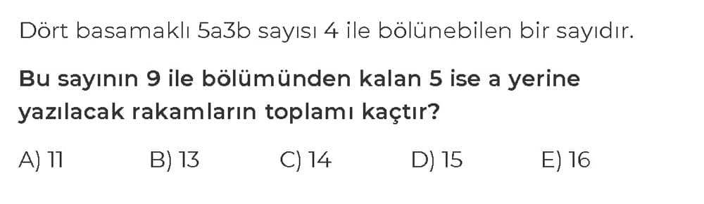 Dört basamaklı 5a3b sayısı 4 ile bölünebilen bir sayıdır. Bu sayının 9 ile bölümünden kalan 5 ise a