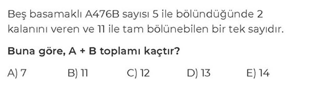 Beş basamaklı A476B sayısı 5 ile bölündüğünde 2 kalanını veren ve 11 ile tam bölünebilen bir tek