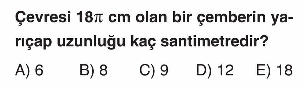 Çevresi 18π cm olan bir çemberin yarıçap uzunluğu kaç santimetredir?