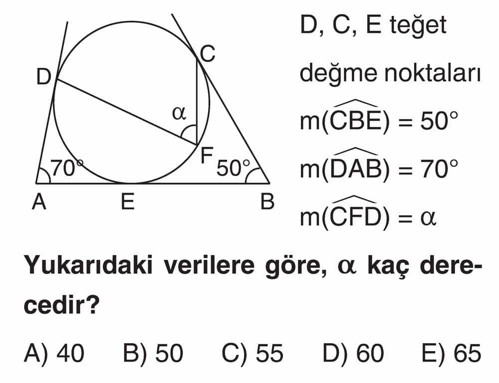D, C, E teğet değme noktaları m(CBE) = 50° m(DAB) = 70° m(CFD) = α Yukarıdaki verilere göre, α kaç