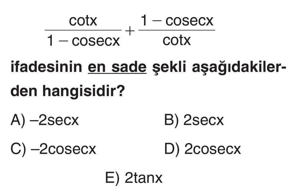cotx/(1 - cosecx) + (1 - cosecx)/cotx ifadesinin en sade şekli aşağıdakilerden hangisidir?