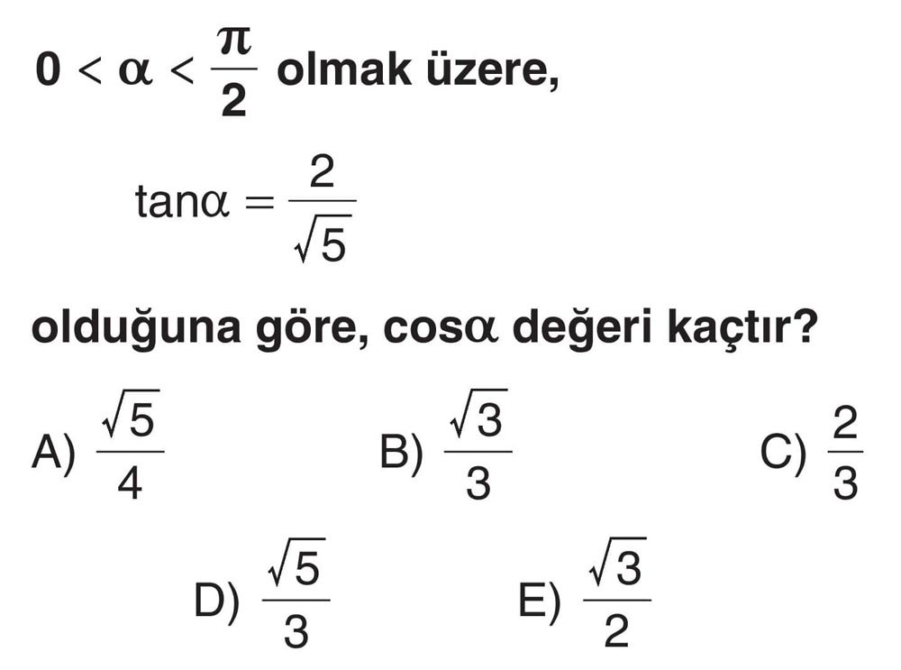 0 < α < π/2 olmak üzere, tanα = 2/√5 olduğuna göre, cosα değeri kaçtır?