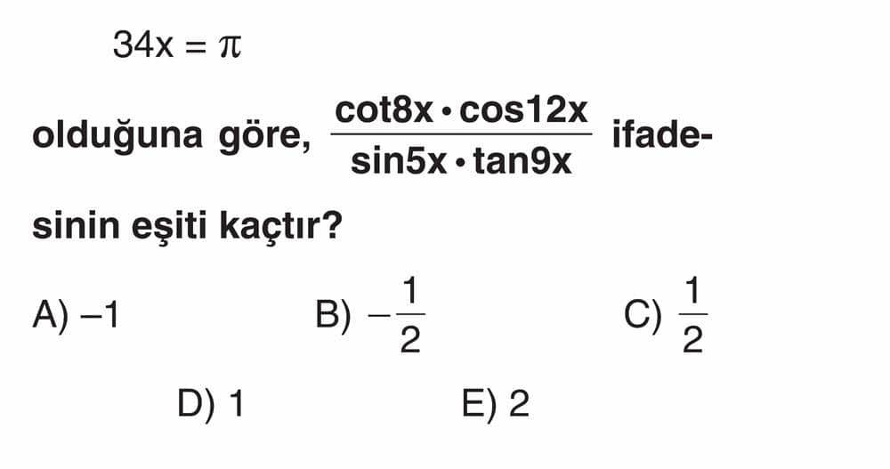34x = π olduğuna göre, (cot8x · cos12x)/(sin5x · tan9x) ifadesinin eşiti kaçtır?