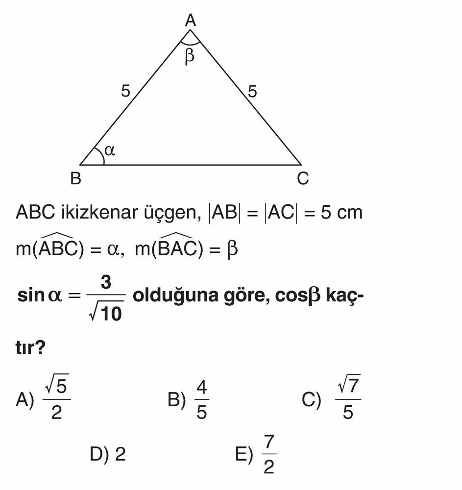 ABC ikizkenar üçgen, |AB| = |AC| = 5 cm m(ABC) = α, m(BAC) = β sin α = 3/√10 olduğuna göre, cosβ
