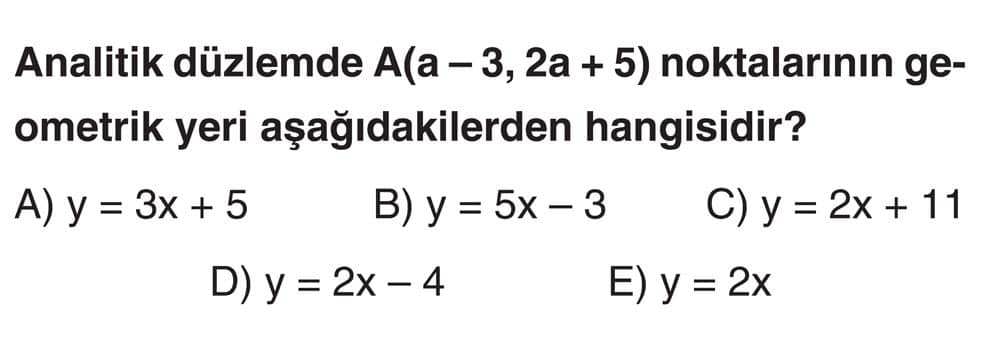 Analitik düzlemde A(a - 3, 2a + 5) noktalarının geometrik yeri aşağıdakilerden hangisidir?