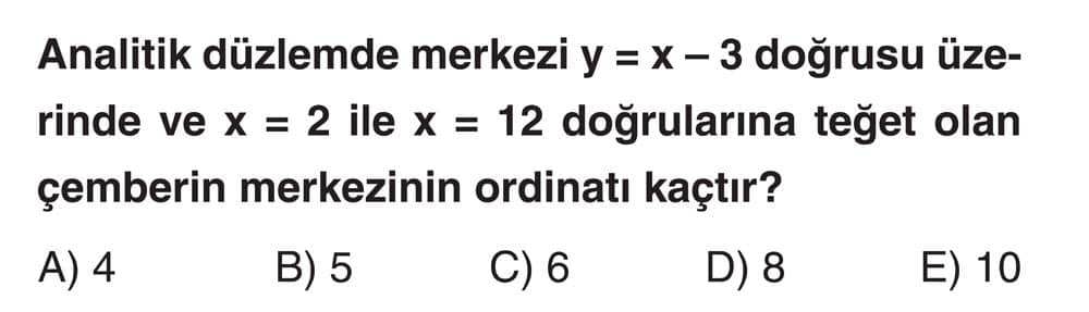 Analitik düzlemde merkezi y = x - 3 doğrusu üzerinde ve x = 2 ile x = 12 doğrularına teğet olan