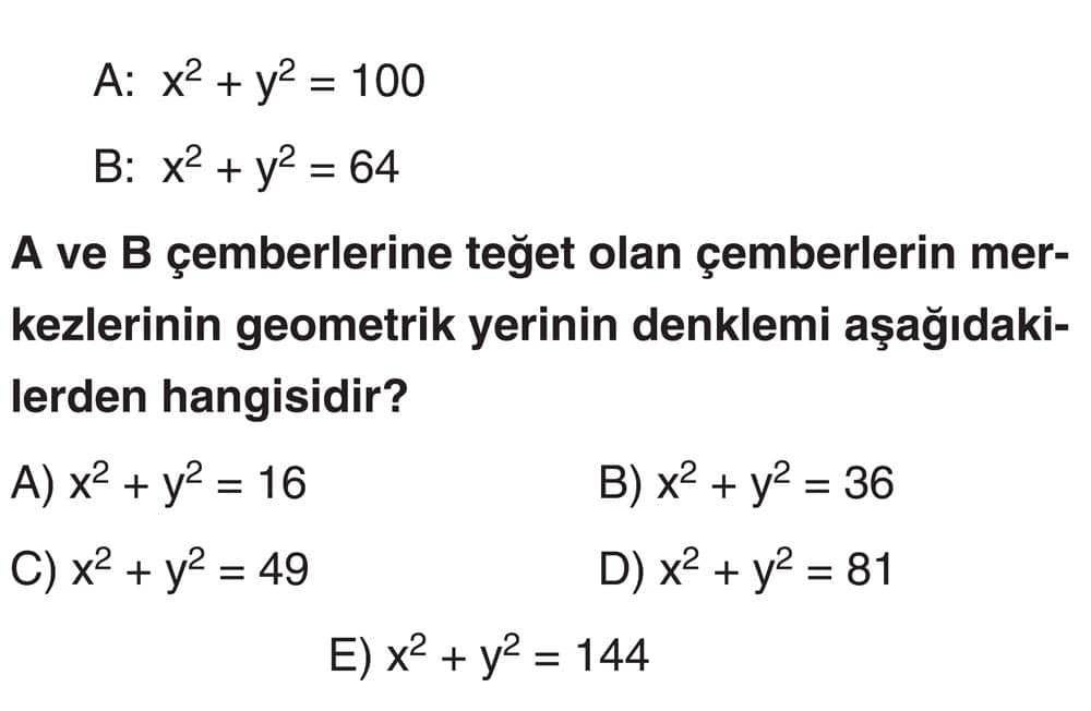 A: x² + y² = 100 B: x² + y² = 64 A ve B çemberlerine teğet olan çemberlerin merkezlerinin geometrik