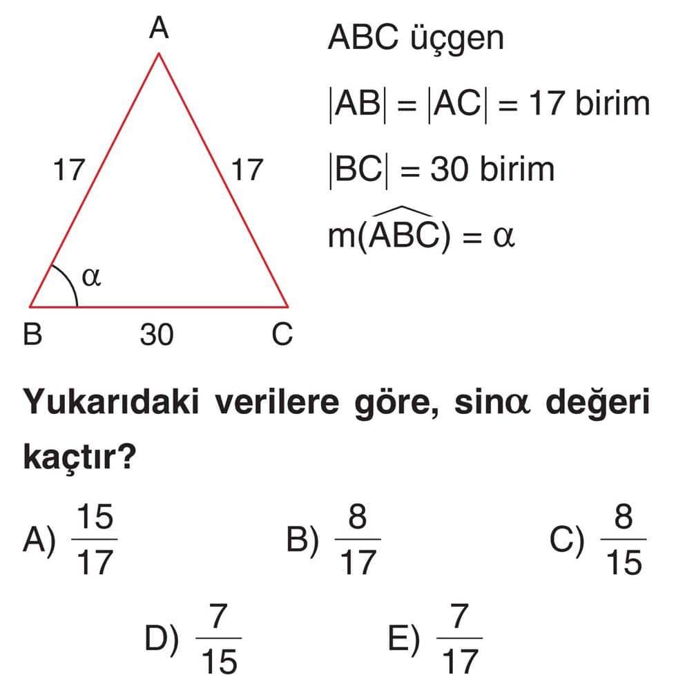 ABC üçgen |AB| = |AC| = 17 birim |BC| = 30 birim m(ABC) = α Yukarıdaki verilere göre, sinα değeri kaçtır?