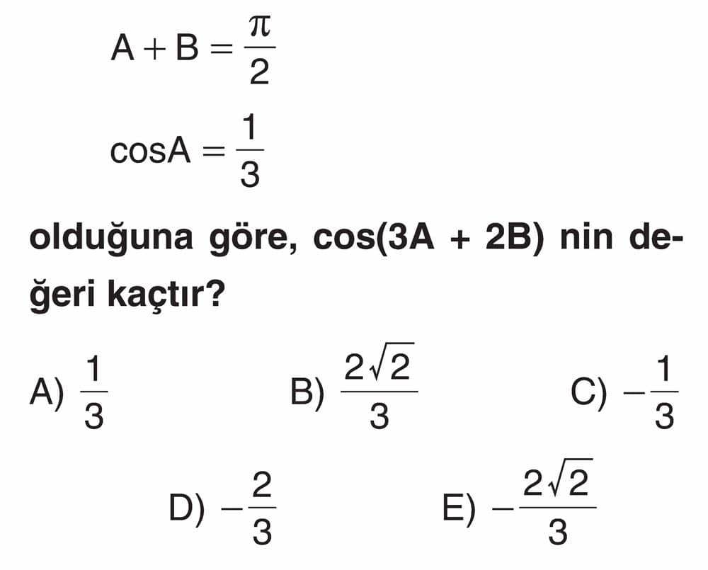 A + B = π/2 cosA = 1/3 olduğuna göre, cos(3A + 2B) nin değeri kaçtır?