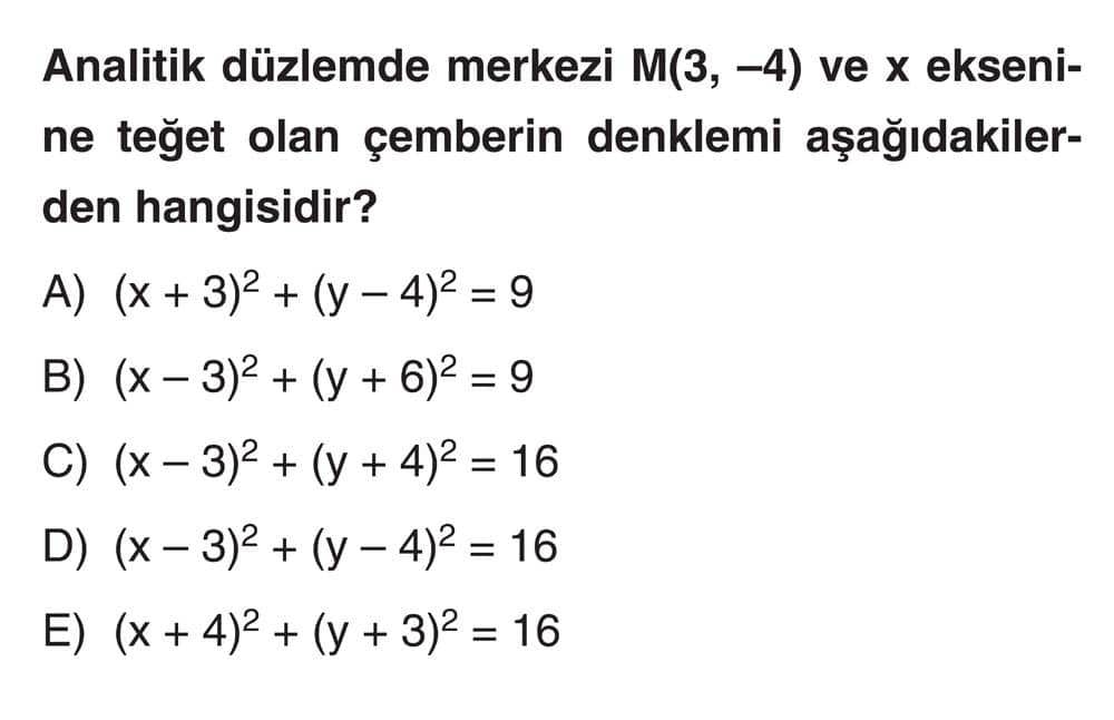 Analitik düzlemde merkezi M(3, -4) ve x eksenine teğet olan çemberin denklemi aşağıdakilerden