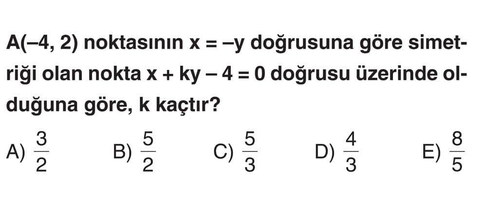A(-4, 2) noktasının x = -y doğrusuna göre simetriği olan nokta x + ky - 4 = 0 doğrusu üzerinde