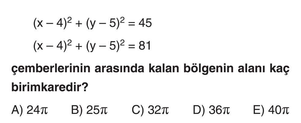 (x - 4)² + (y - 5)² = 45 (x - 4)² + (y - 5)² = 81 çemberlerinin arasında kalan bölgenin alanı kaç